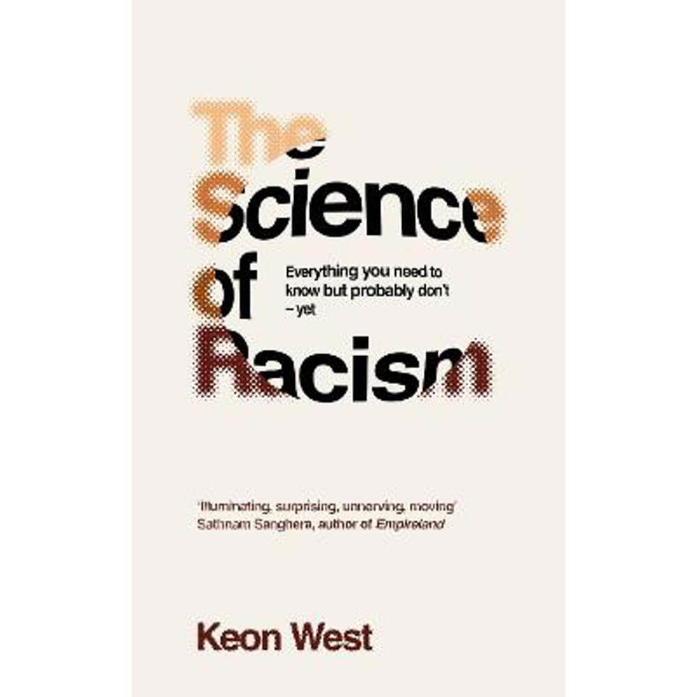 The Science of Racism: Everything you need to know but probably don't - yet (Hardback) - Keon West